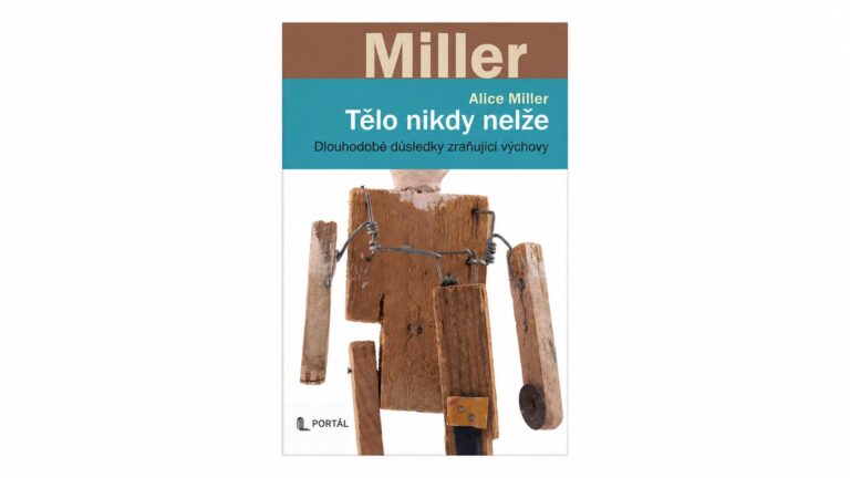 Tělo nikdy nelže: kniha Alice Miller vysvětluje dlouhodobé důsledky zraňující výchovy Tělo nikdy nelže: kniha Alice Miller vysvětluje dlouhodobé důsledky zraňující výchovy
